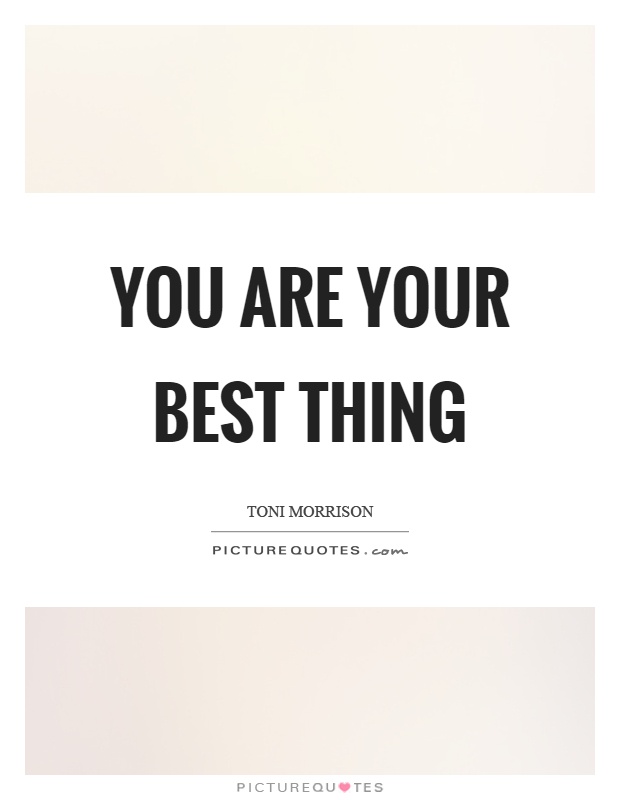 You are your best thing Picture Quote #1