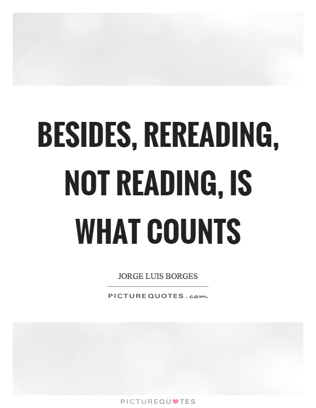 Besides, rereading, not reading, is what counts Picture Quote #1