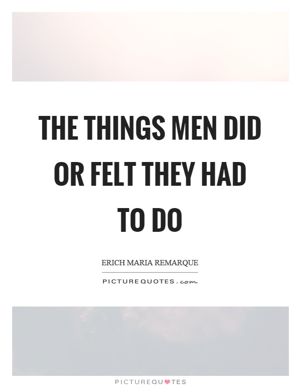 The things men did or felt they had to do Picture Quote #1