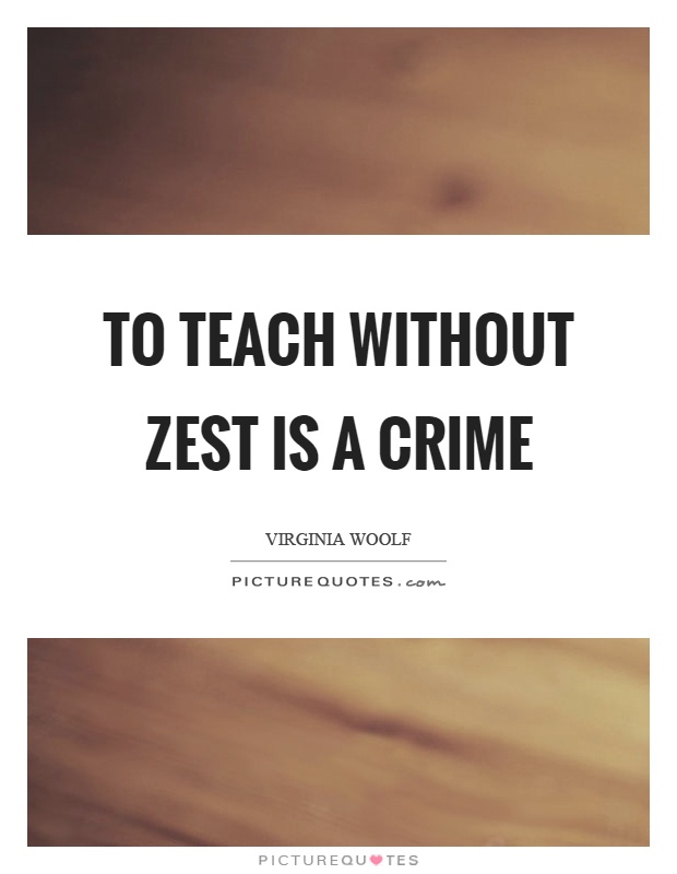 To teach without zest is a crime Picture Quote #1