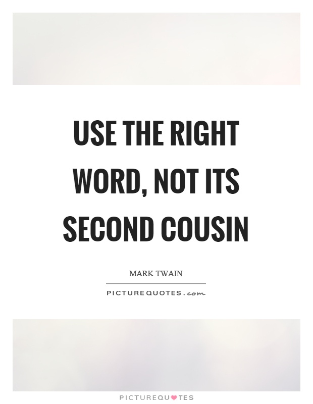 Use the right word, not its second cousin Picture Quote #1