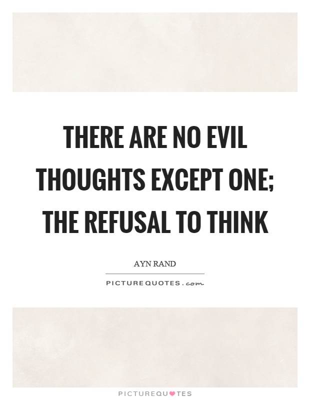 There are no evil thoughts except one; the refusal to think Picture Quote #1
