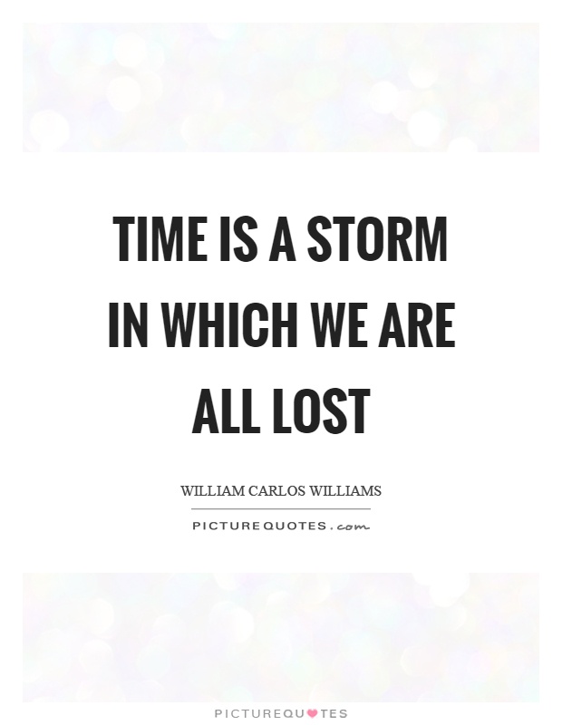 Time is a storm in which we are all lost Picture Quote #1