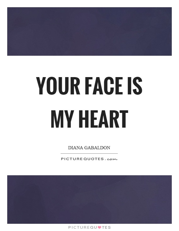 Your face is my heart Picture Quote #1