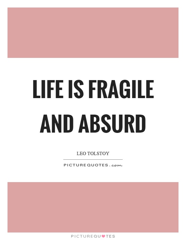 Life is fragile and absurd Picture Quote #1
