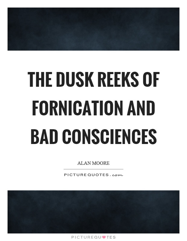 The dusk reeks of fornication and bad consciences Picture Quote #1