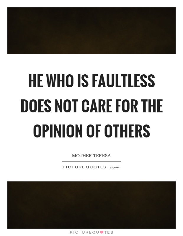 He who is faultless does not care for the opinion of others Picture Quote #1