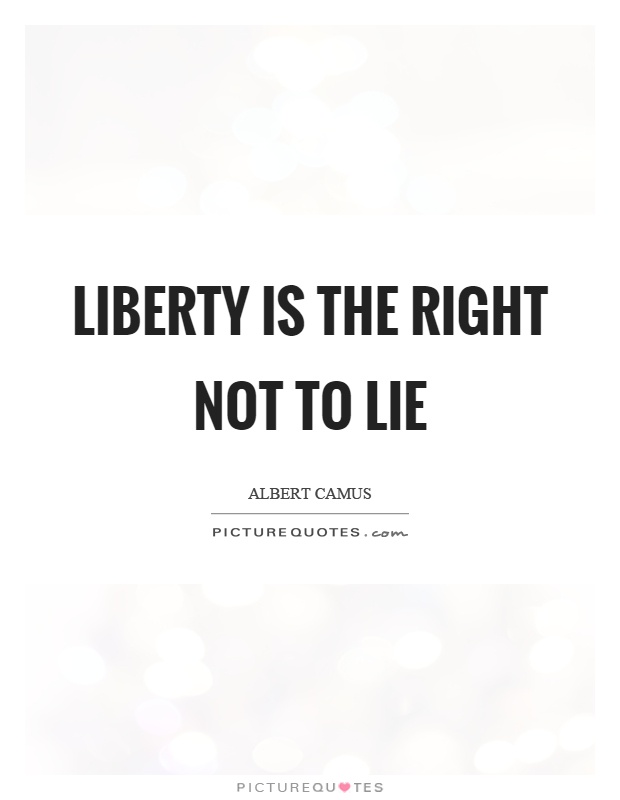 Liberty is the right not to lie Picture Quote #1