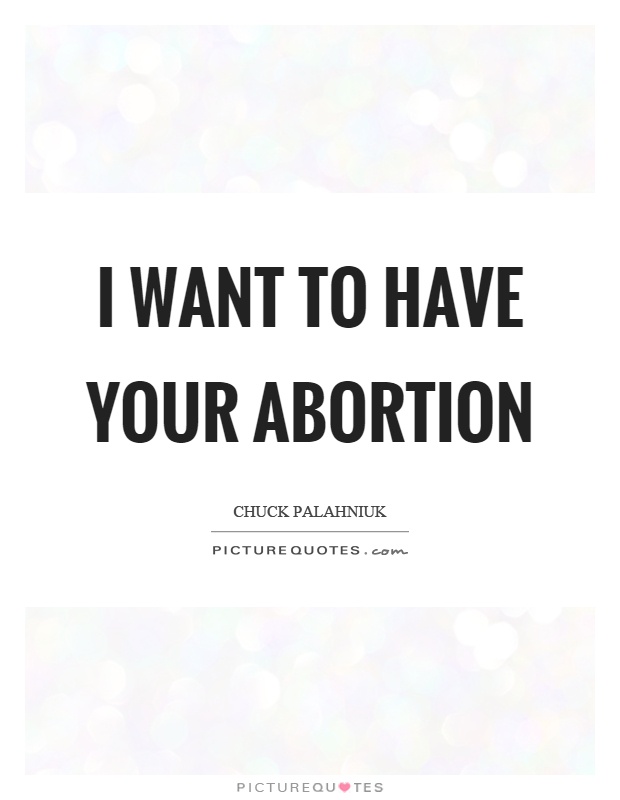 I want to have your abortion Picture Quote #1