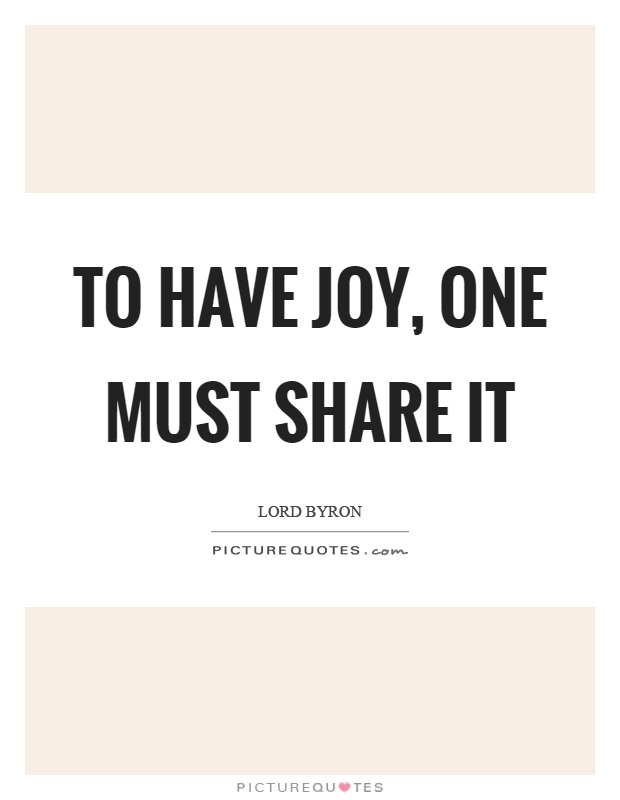 To have joy, one must share it Picture Quote #1