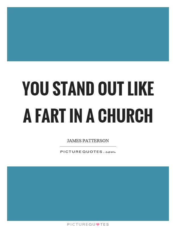 You stand out like a fart in a church Picture Quote #1