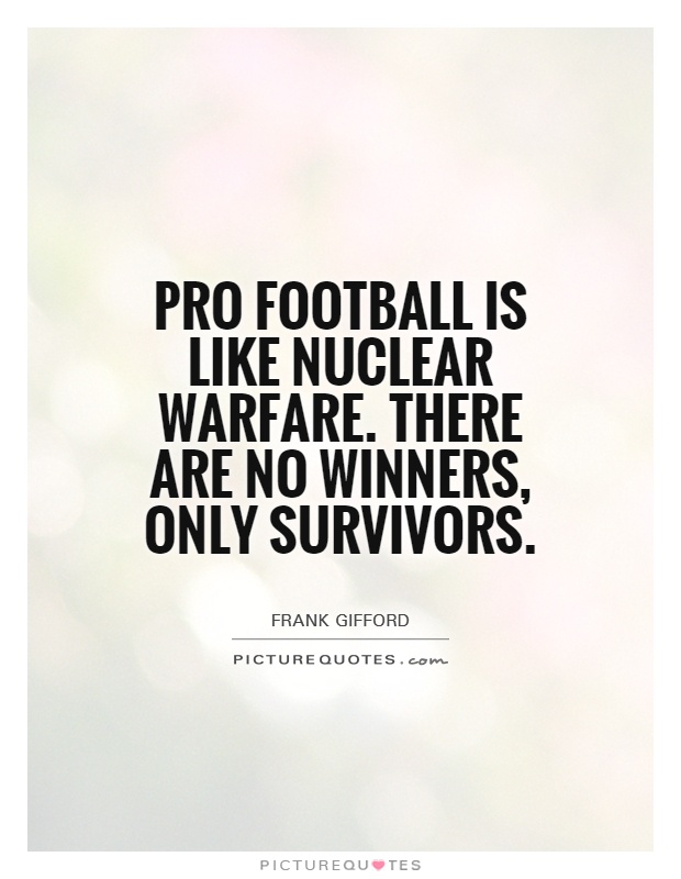 Pro football is like nuclear warfare. There are no winners, only survivors Picture Quote #1