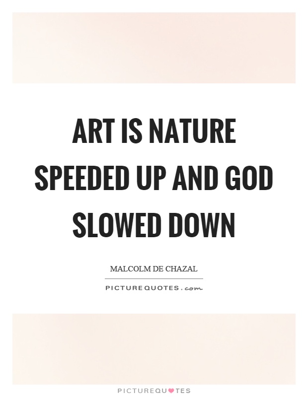 Art is nature speeded up and God slowed down Picture Quote #1
