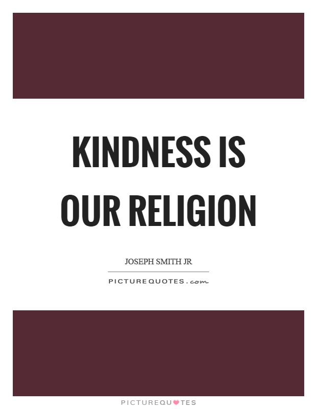 Kindness is our religion Picture Quote #1