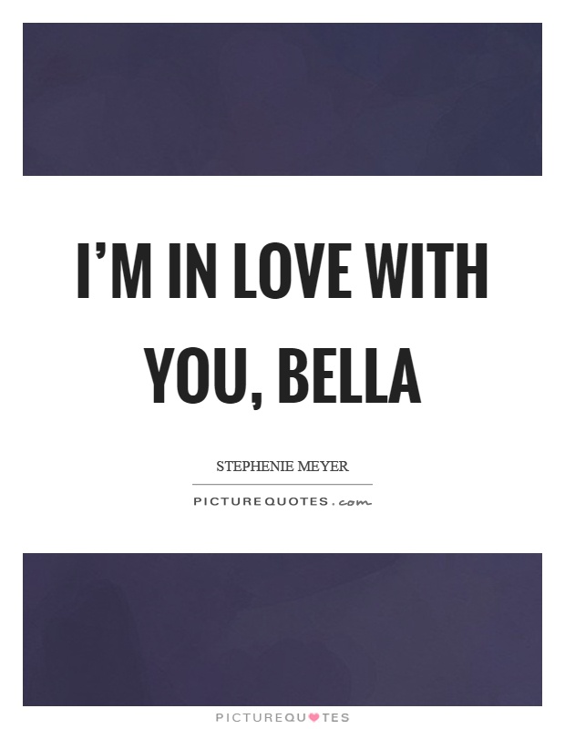 I’m in love with you, Bella Picture Quote #1