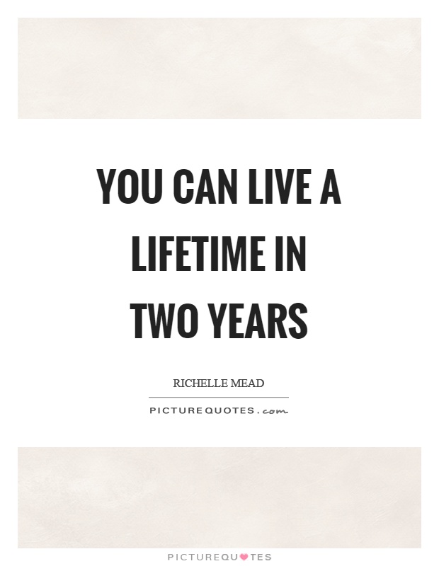 You can live a lifetime in two years Picture Quote #1