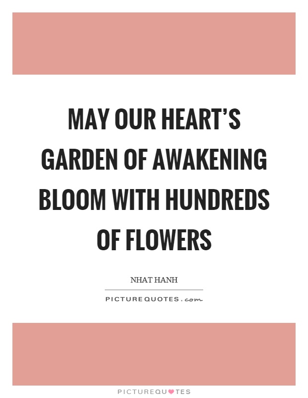 May our heart’s garden of awakening bloom with hundreds of flowers Picture Quote #1