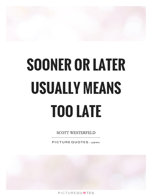 Sooner Or Later Quotes Sayings Sooner Or Later Picture Quotes