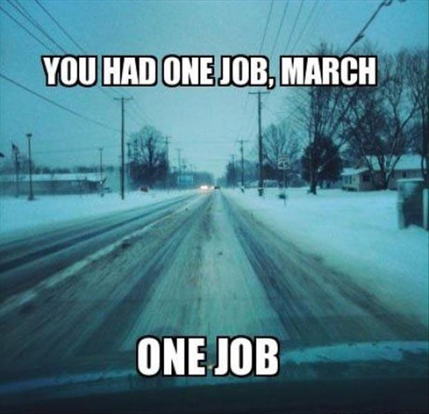 You had one job, March. One Job Picture Quote #1