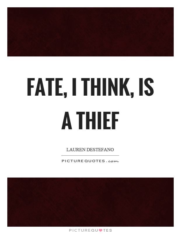 Fate, I think, is a thief Picture Quote #1
