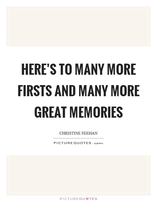 Here’s to many more firsts and many more great memories Picture Quote #1