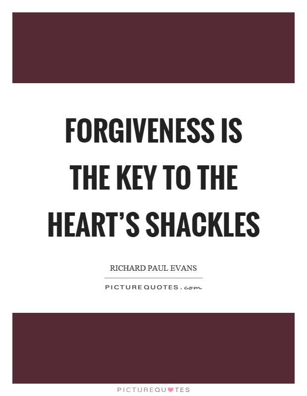 Forgiveness is the key to the heart’s shackles Picture Quote #1