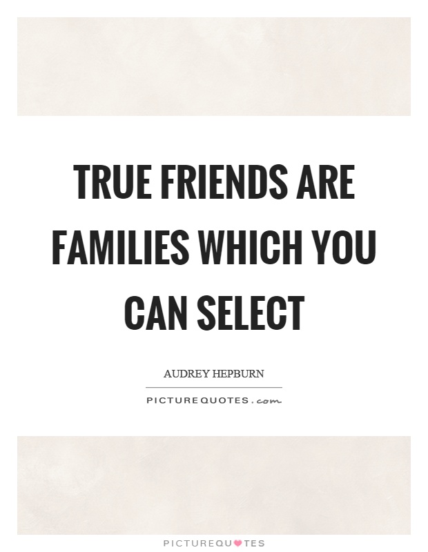 True friends are families which you can select Picture Quote #1