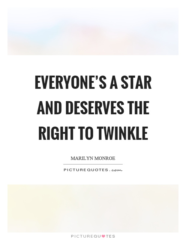 Everyone’s a star and deserves the right to twinkle Picture Quote #1