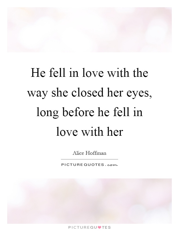 He Fell In Love With The Way She Closed Her Eyes Long Before He Fell In Love With Her