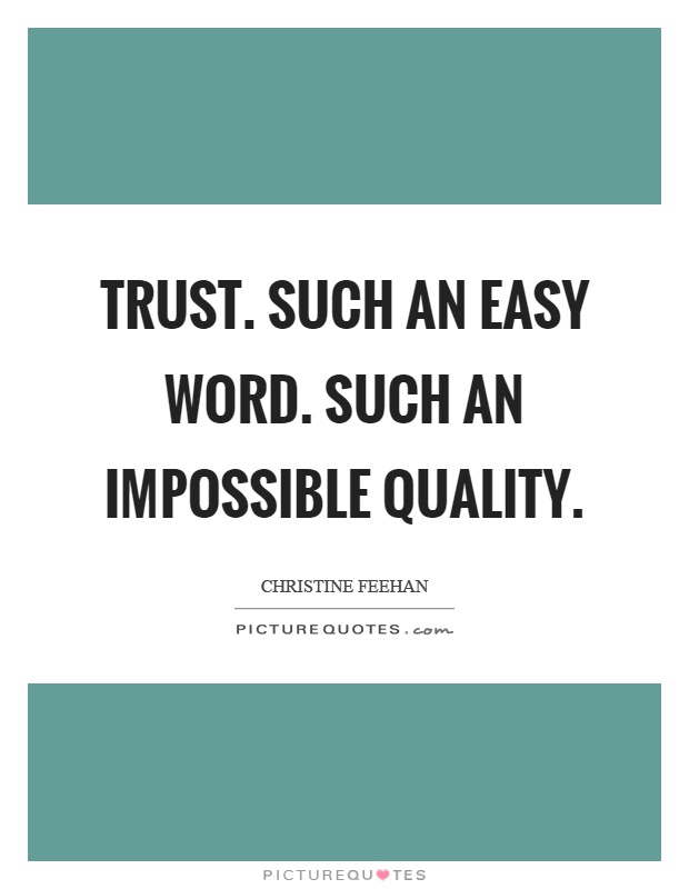 Trust. Such an easy word. Such an impossible quality Picture Quote #1