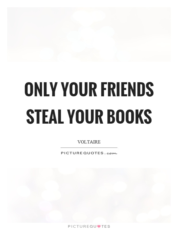 Only your friends steal your books Picture Quote #1