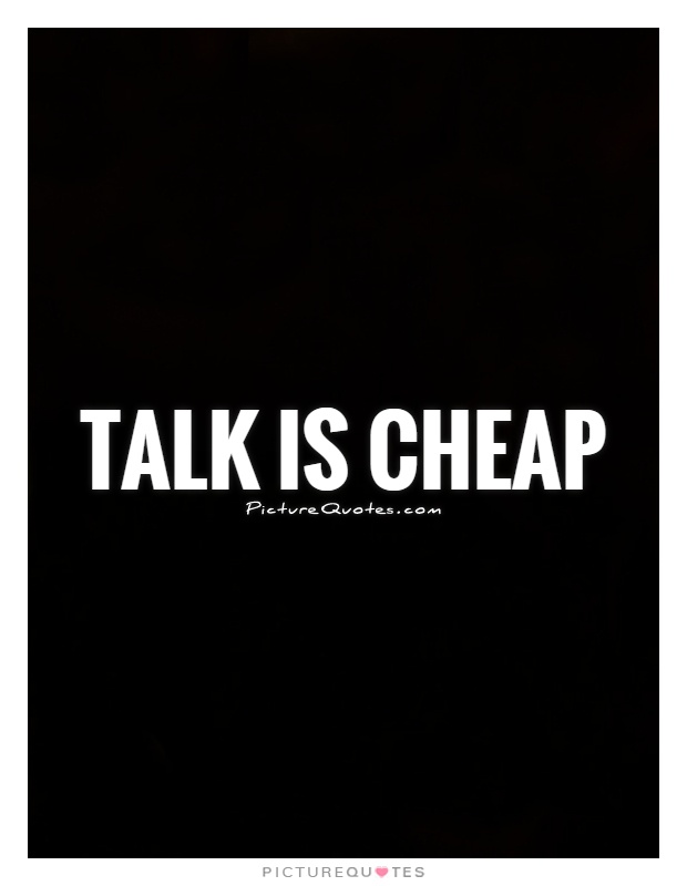 Talk is cheap Picture Quote #1