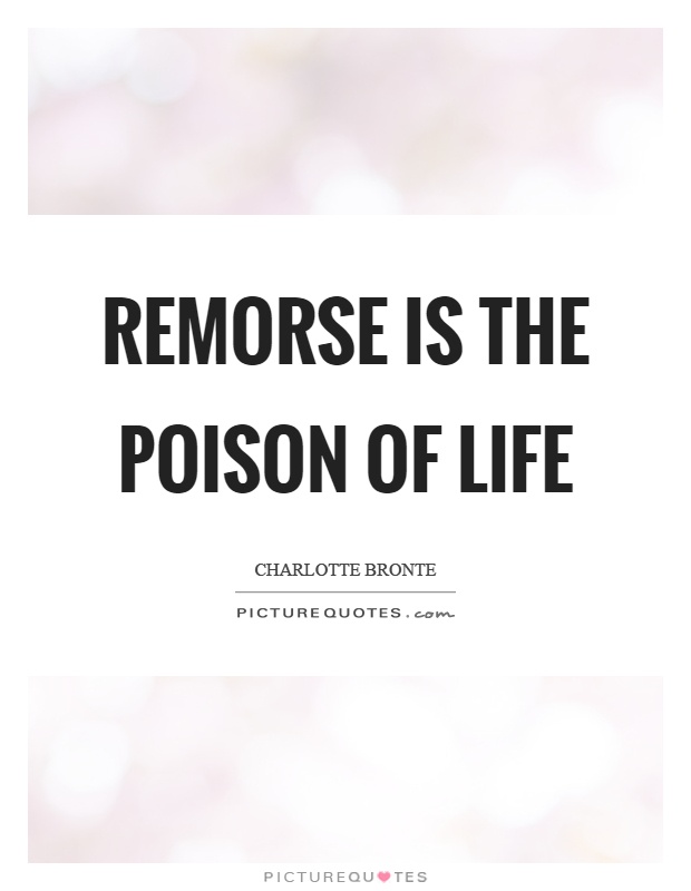 Remorse is the poison of life Picture Quote #1