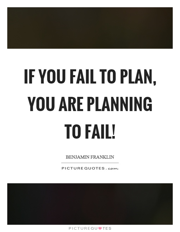 If you fail to plan, you are planning to fail! Picture Quote #1