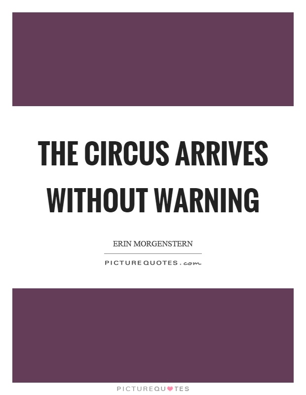 The circus arrives without warning Picture Quote #1