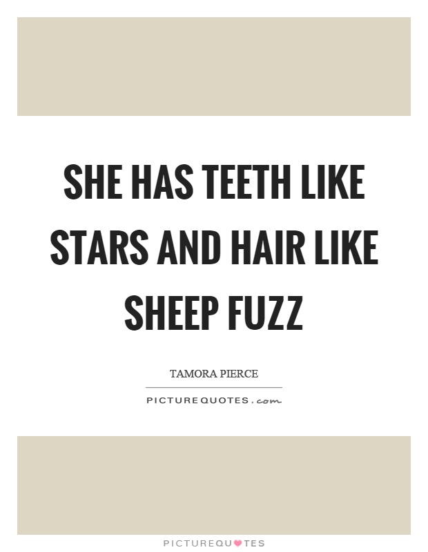 She has teeth like stars and hair like sheep fuzz Picture Quote #1