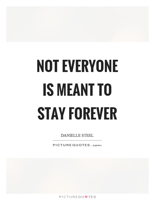 Not everyone is meant to stay forever Picture Quote #1