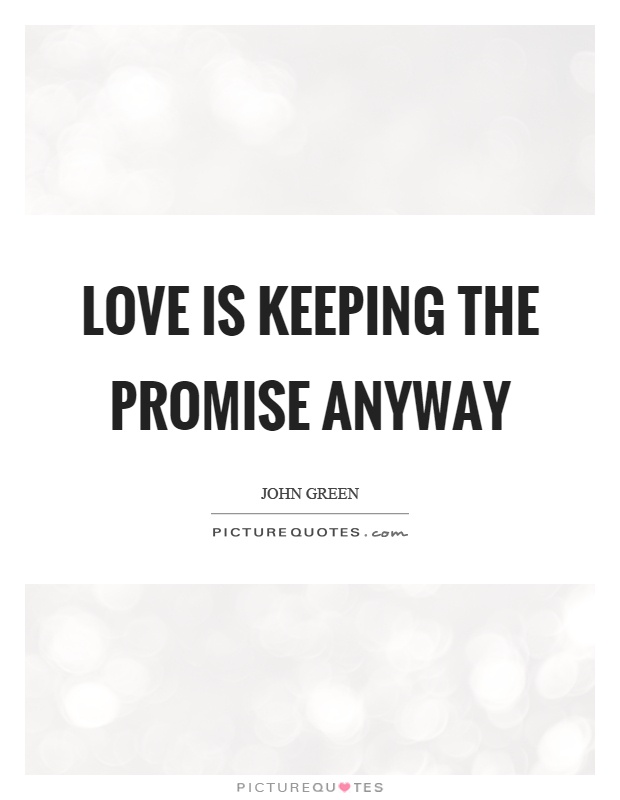 Love is keeping the promise anyway Picture Quote #1