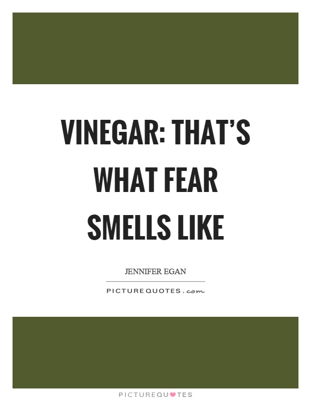 Vinegar: that’s what fear smells like Picture Quote #1