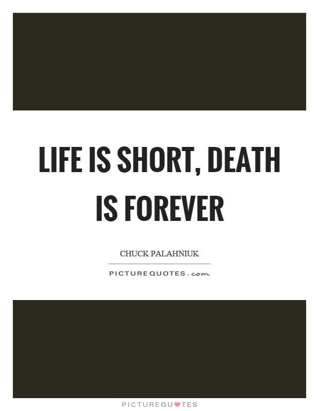 life-is-short-death-is-forever-picture-quotes