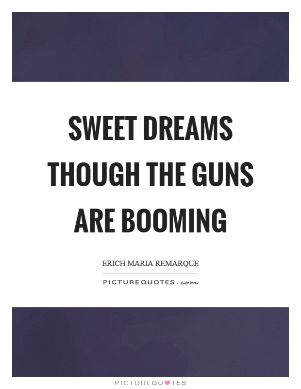 Sweet dreams though the guns are booming Picture Quote #1