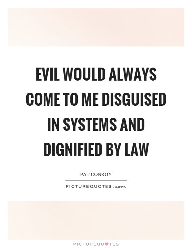 Evil would always come to me disguised in systems and dignified by law Picture Quote #1