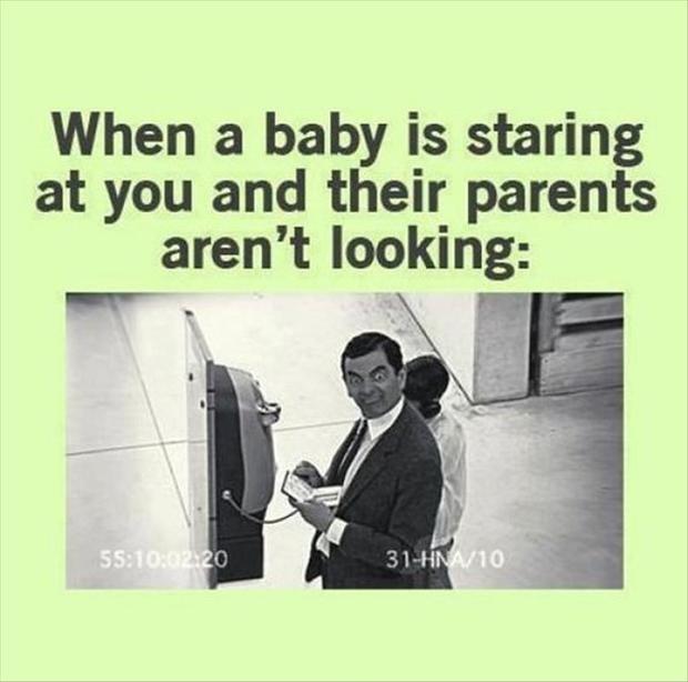 When a baby is staring at you and their parents aren’t looking Picture Quote #1