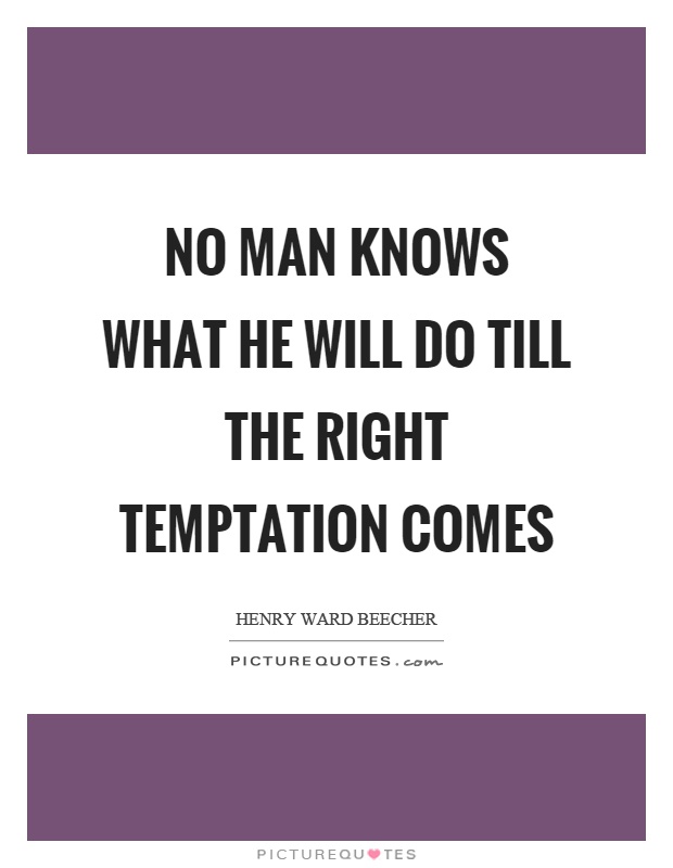 No man knows what he will do till the right temptation comes Picture Quote #1