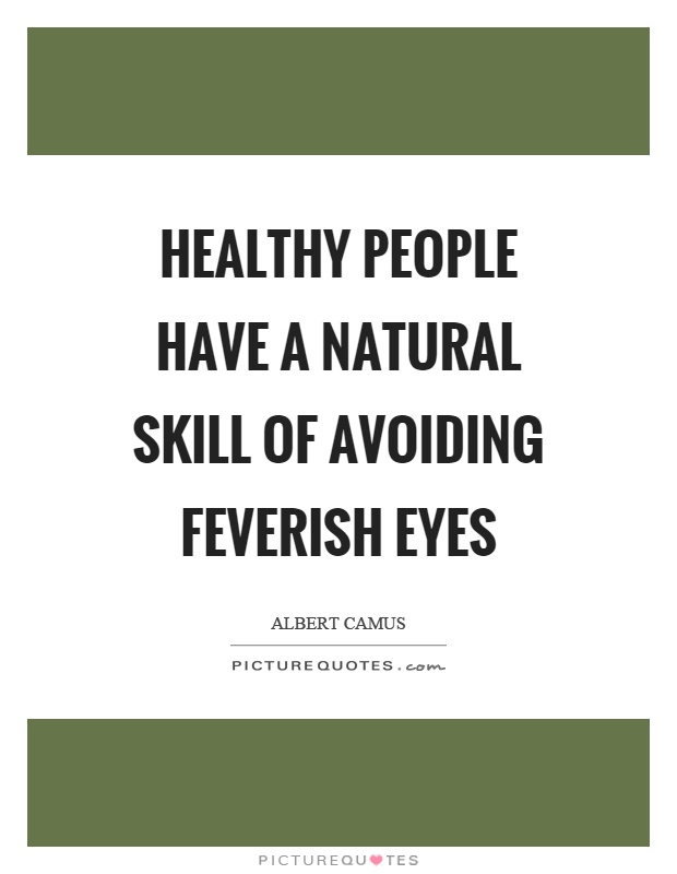 Healthy people have a natural skill of avoiding feverish eyes Picture Quote #1