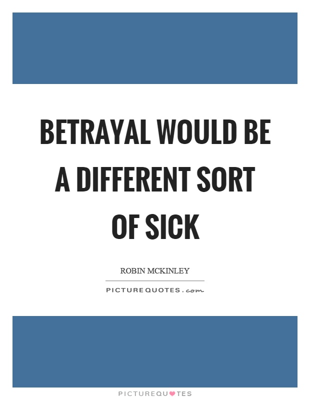 Betrayal would be a different sort of sick Picture Quote #1