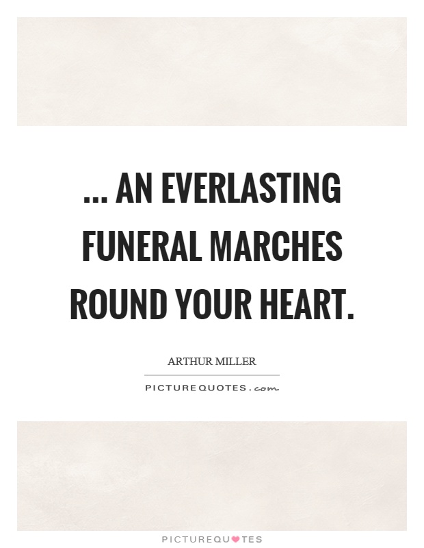... an everlasting funeral marches round your heart Picture Quote #1