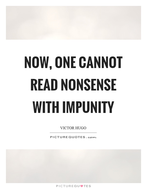 Now, one cannot read nonsense with impunity Picture Quote #1