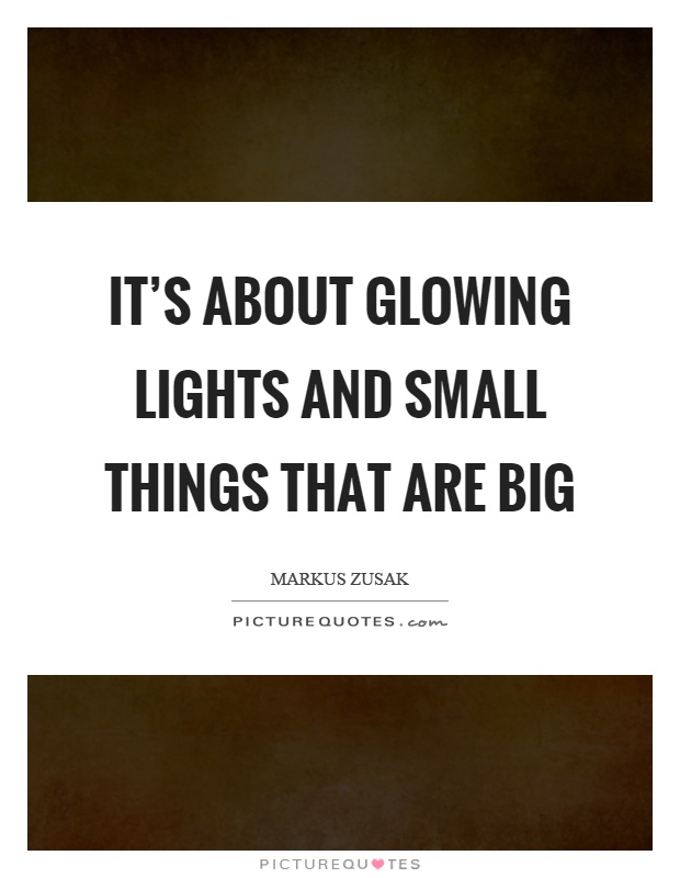 It’s about glowing lights and small things that are big Picture Quote #1