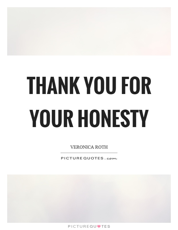 Thank you for your honesty Picture Quote #1